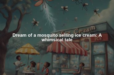 Dream of a mosquito selling ice cream: A whimsical tale