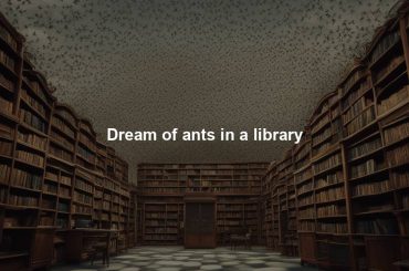 Dream of ants in a library