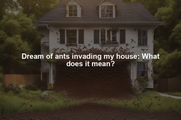 Dream of ants invading my house: What does it mean?