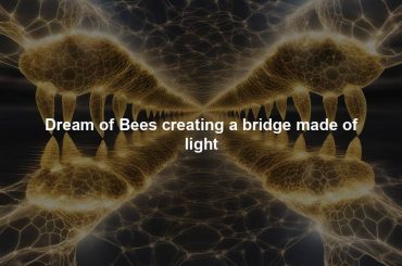 Dream of Bees creating a bridge made of light