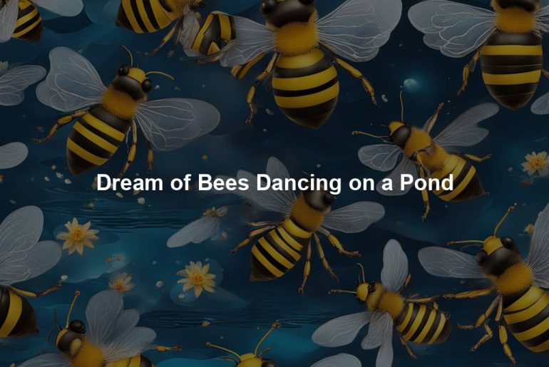 Dream of Bees Dancing on a Pond