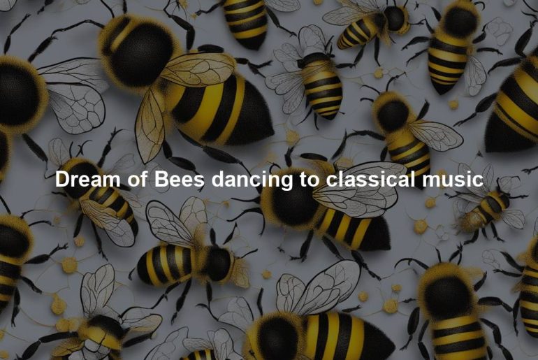 Dream of Bees dancing to classical music