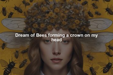 Dream of Bees forming a crown on my head