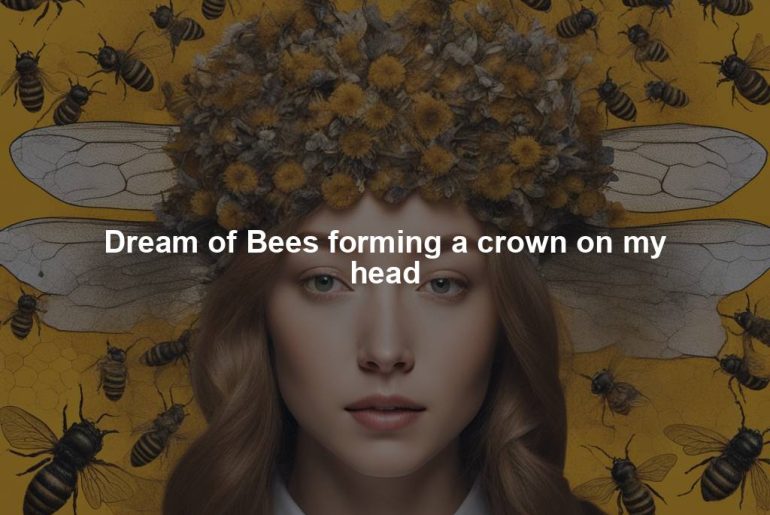 Dream of Bees forming a crown on my head