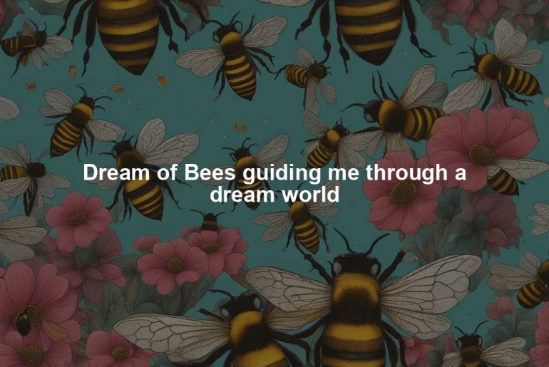 Dream of Bees guiding me through a dream world