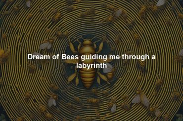 Dream of Bees guiding me through a labyrinth