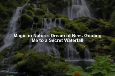 Magic in Nature: Dream of Bees Guiding Me to a Secret Waterfall