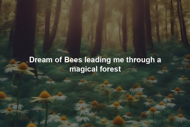 Dream of Bees leading me through a magical forest