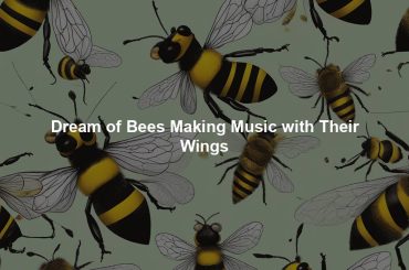 Dream of Bees Making Music with Their Wings