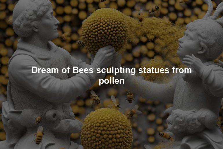 Dream of Bees sculpting statues from pollen