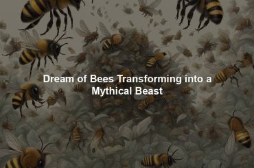 Dream of Bees Transforming into a Mythical Beast