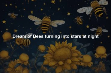 Dream of Bees turning into stars at night