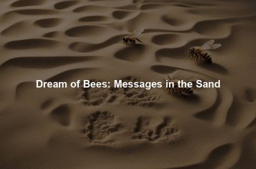 Dream of Bees: Messages in the Sand