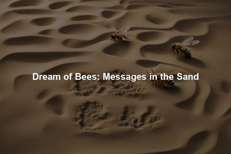 Dream of Bees: Messages in the Sand