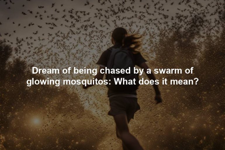 Dream of being chased by a swarm of glowing mosquitos: What does it mean?