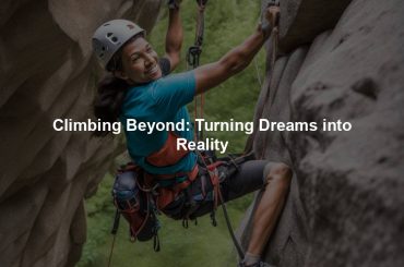 Climbing Beyond: Turning Dreams into Reality