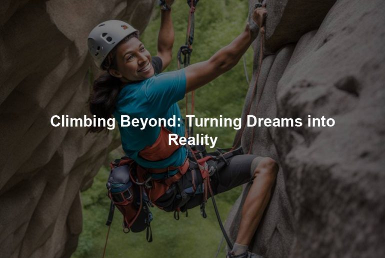 Climbing Beyond: Turning Dreams into Reality