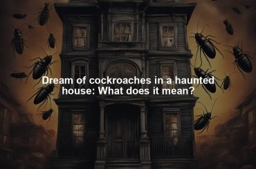 Dream of cockroaches in a haunted house: What does it mean?