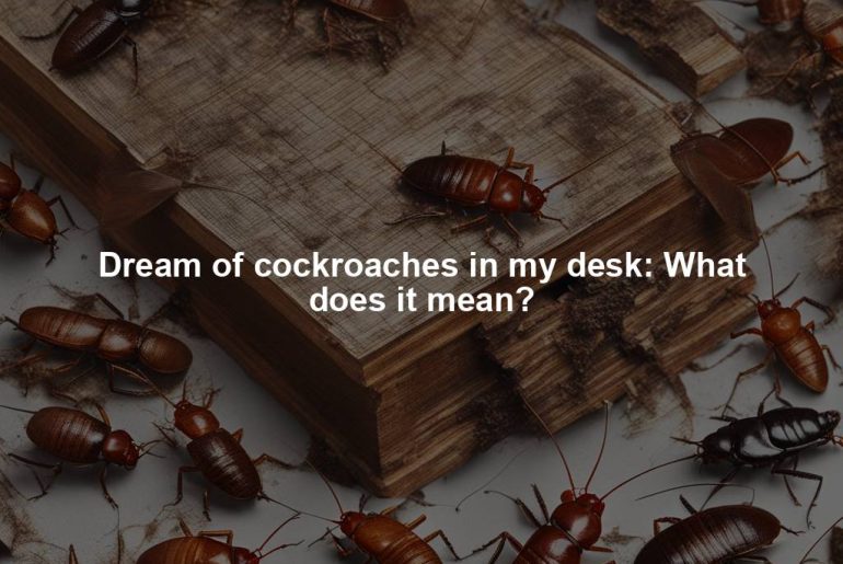 Dream of cockroaches in my desk: What does it mean?