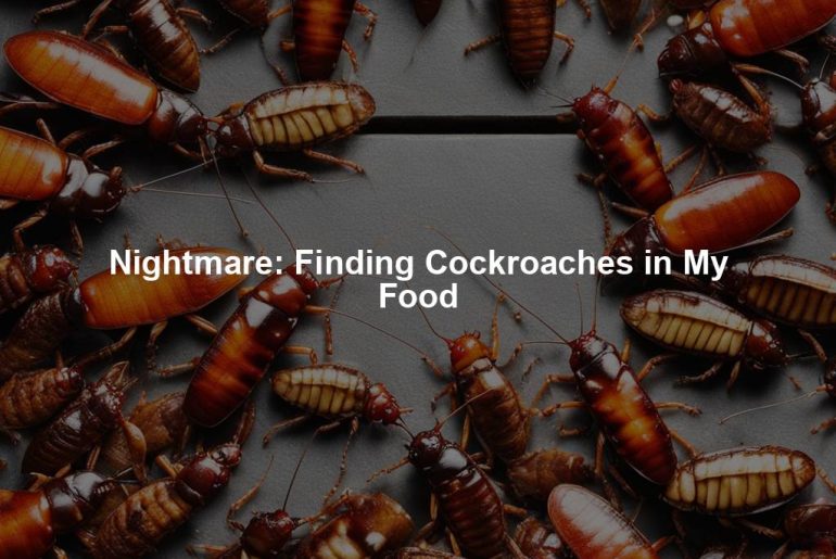 Nightmare: Finding Cockroaches in My Food