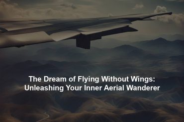 The Dream of Flying Without Wings: Unleashing Your Inner Aerial Wanderer