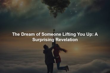 The Dream of Someone Lifting You Up: A Surprising Revelation