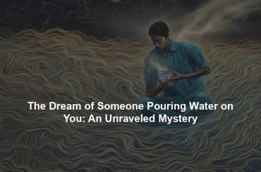 The Dream of Someone Pouring Water on You: An Unraveled Mystery