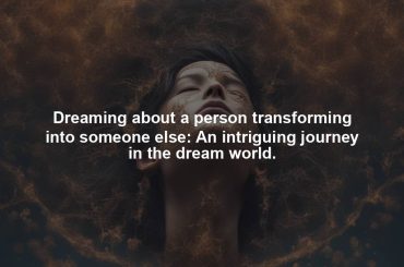 Dreaming about a person transforming into someone else: An intriguing journey in the dream world.