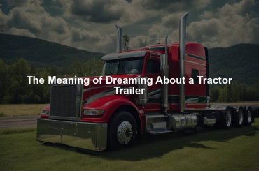 The Meaning of Dreaming About a Tractor Trailer