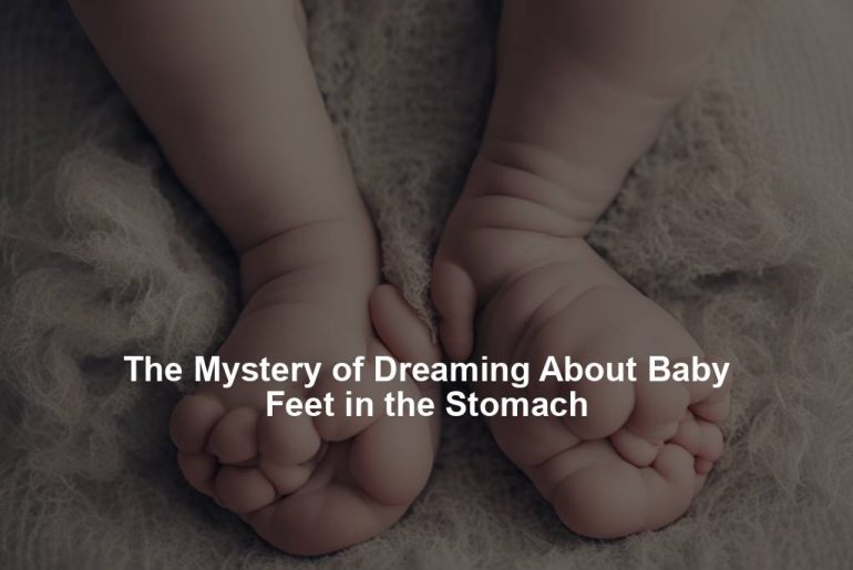 The Mystery of Dreaming About Baby Feet in the Stomach