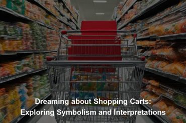 Dreaming about Shopping Carts: Exploring Symbolism and Interpretations