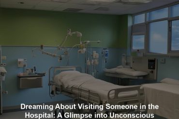 Dreaming About Visiting Someone in the Hospital: A Glimpse into Unconscious Concerns