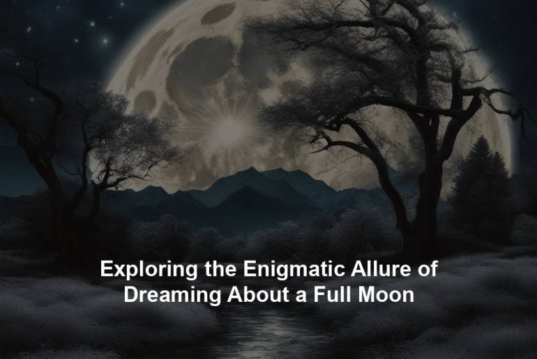 Exploring the Enigmatic Allure of Dreaming About a Full Moon