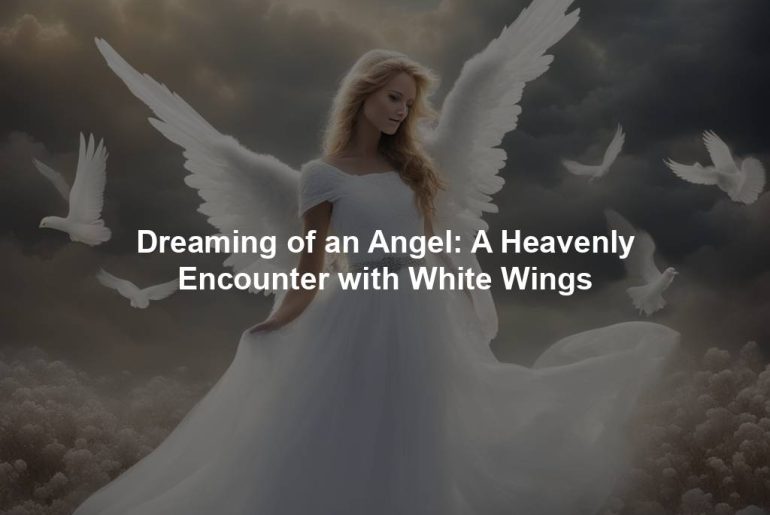 Dreaming of an Angel: A Heavenly Encounter with White Wings