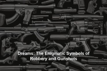 Dreams: The Enigmatic Symbols of Robbery and Gunshots