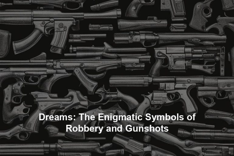 Dreams: The Enigmatic Symbols of Robbery and Gunshots