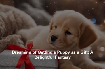 Dreaming of Getting a Puppy as a Gift: A Delightful Fantasy