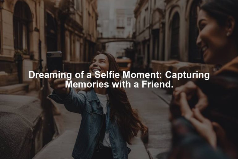 Dreaming of a Selfie Moment: Capturing Memories with a Friend.