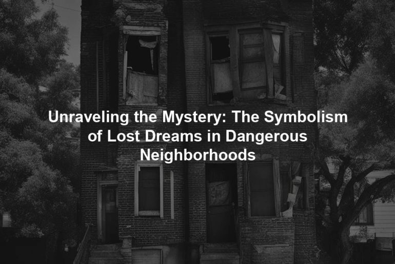 Unraveling the Mystery: The Symbolism of Lost Dreams in Dangerous Neighborhoods