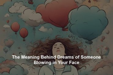 The Meaning Behind Dreams of Someone Blowing in Your Face