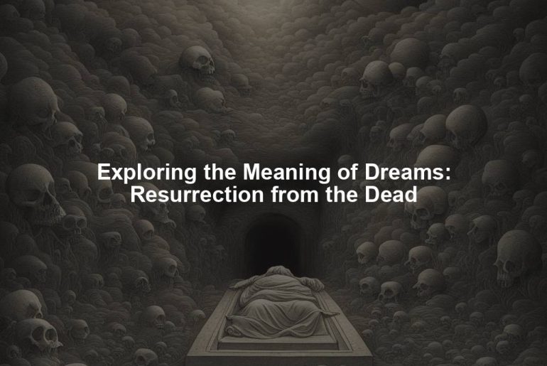 Exploring the Meaning of Dreams: Resurrection from the Dead