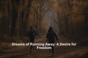 Dreams of Running Away: A Desire for Freedom