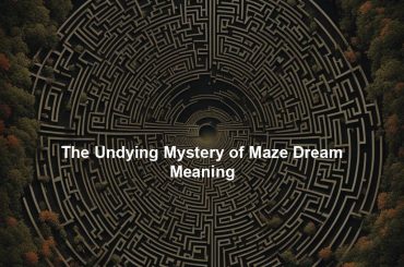 The Undying Mystery of Maze Dream Meaning
