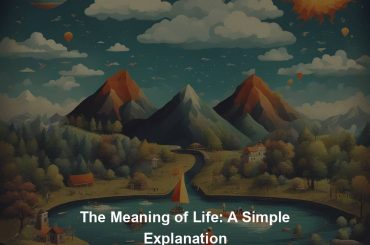 The Meaning of Life: A Simple Explanation