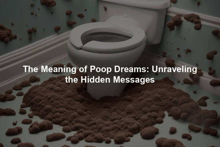 The Meaning of Poop Dreams: Unraveling the Hidden Messages