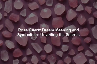 Rose Quartz Dream Meaning and Symbolism: Unveiling the Secrets