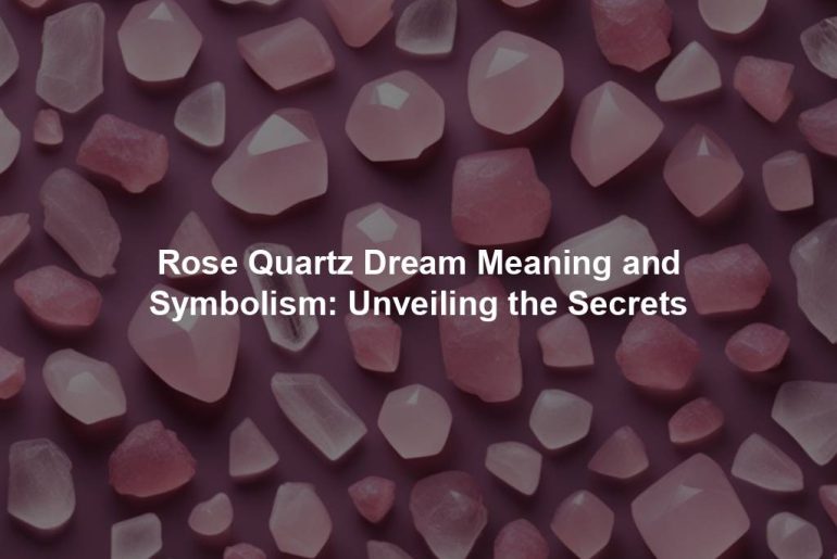 Rose Quartz Dream Meaning and Symbolism: Unveiling the Secrets