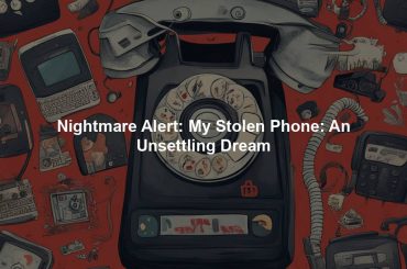 Nightmare Alert: My Stolen Phone: An Unsettling Dream