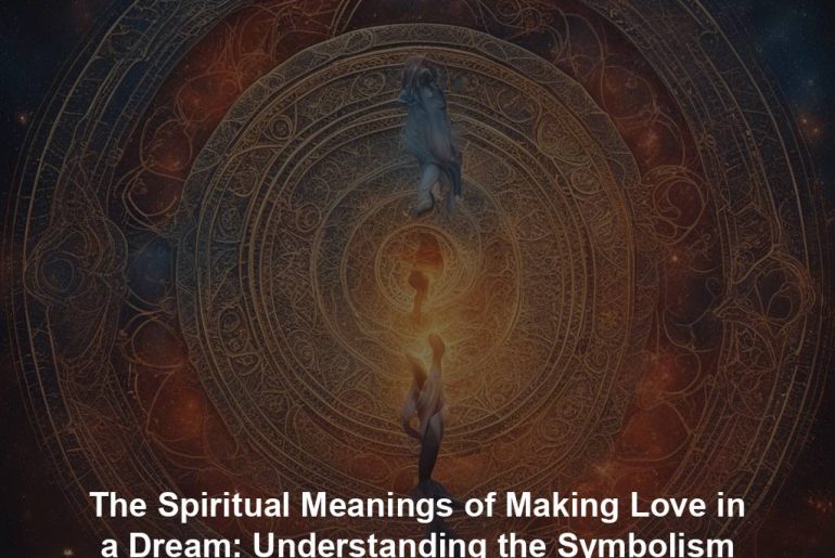 The Spiritual Meanings of Making Love in a Dream: Understanding the Symbolism