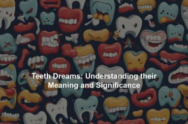 Teeth Dreams: Understanding their Meaning and Significance